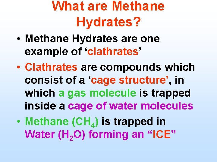 What are Methane Hydrates? • Methane Hydrates are one example of ‘clathrates’ • Clathrates