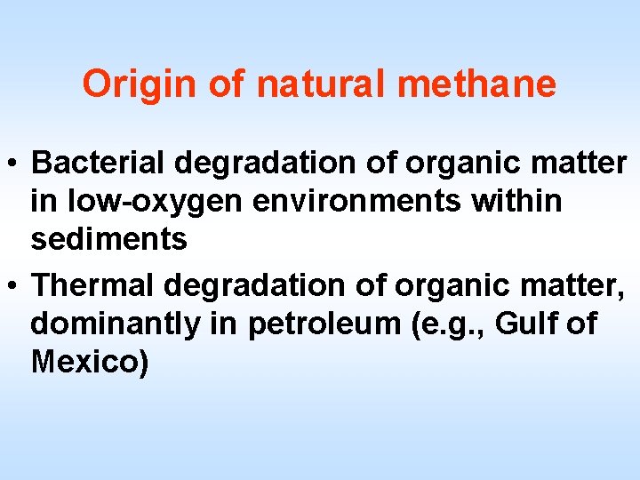 Origin of natural methane • Bacterial degradation of organic matter in low-oxygen environments within