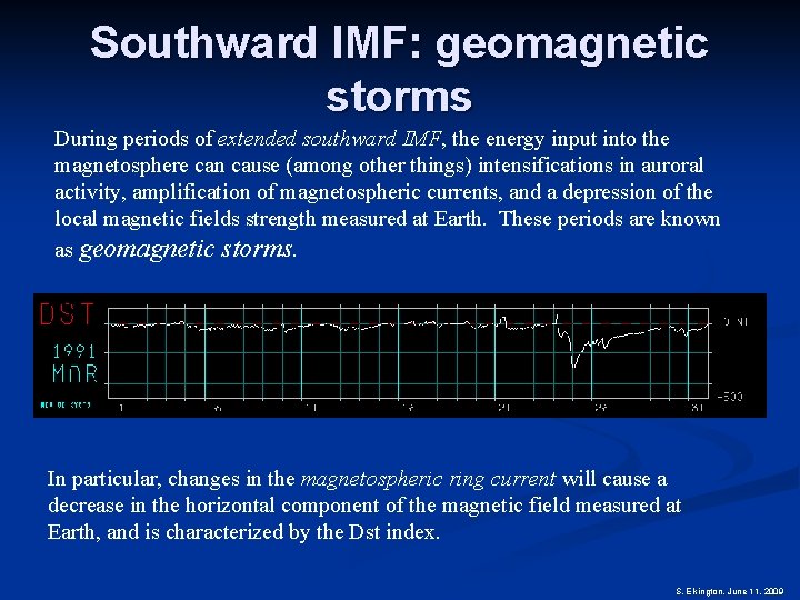 Southward IMF: geomagnetic storms During periods of extended southward IMF, the energy input into