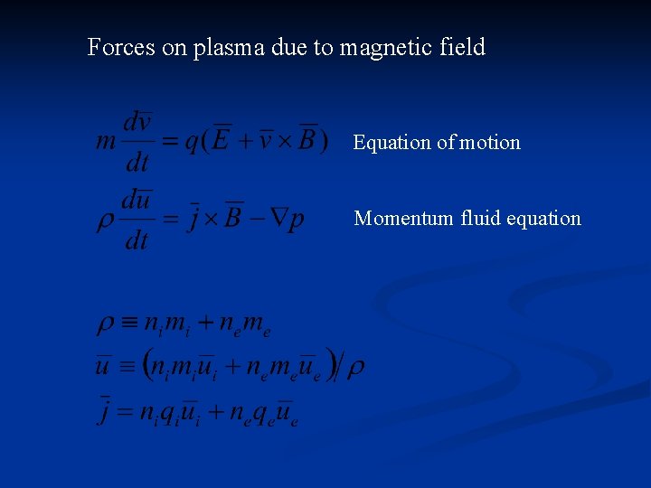 Forces on plasma due to magnetic field Equation of motion Momentum fluid equation 