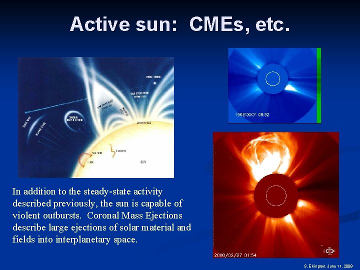 Active sun: CMEs, etc. In addition to the steady-state activity described previously, the sun