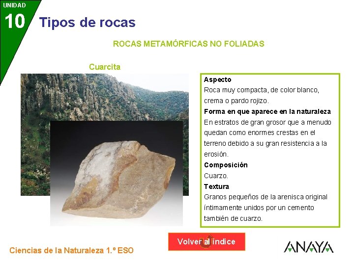 UNIDAD 10 3 Tipos de rocas ROCAS METAMÓRFICAS NO FOLIADAS Cuarcita Aspecto Roca muy
