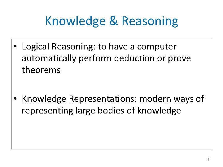 Knowledge & Reasoning • Logical Reasoning: to have a computer automatically perform deduction or
