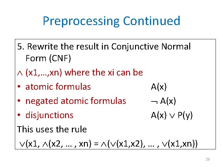 Preprocessing Continued 5. Rewrite the result in Conjunctive Normal Form (CNF) (x 1, …,