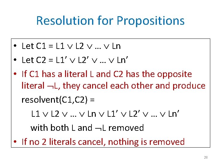 Resolution for Propositions • Let C 1 = L 1 L 2 … Ln