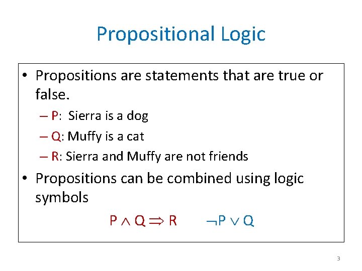 Propositional Logic • Propositions are statements that are true or false. – P: Sierra