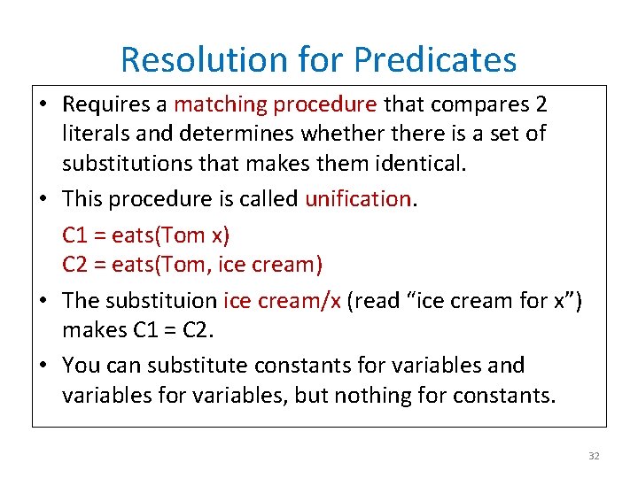 Resolution for Predicates • Requires a matching procedure that compares 2 literals and determines