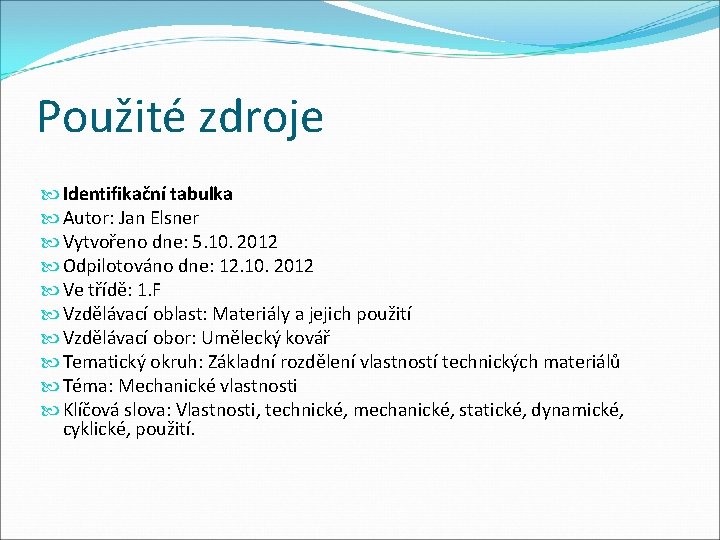 Použité zdroje Identifikační tabulka Autor: Jan Elsner Vytvořeno dne: 5. 10. 2012 Odpilotováno dne: