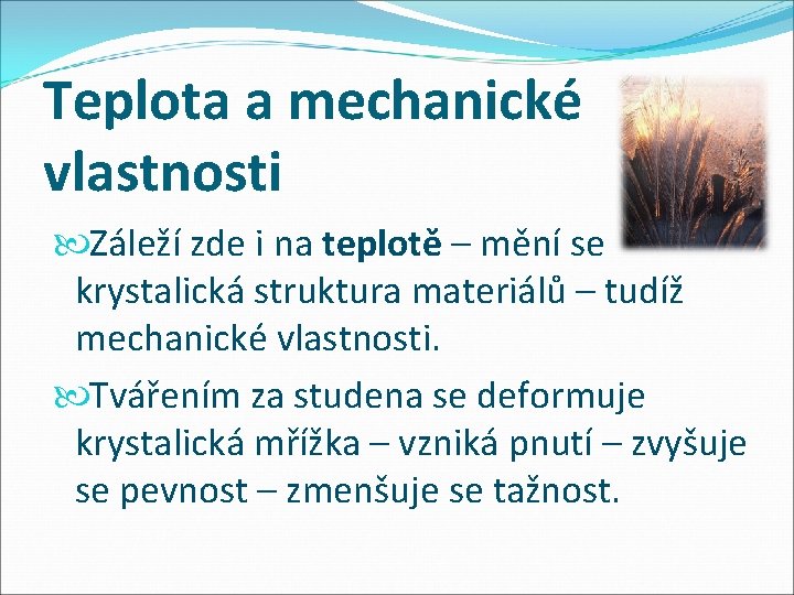 Teplota a mechanické vlastnosti Záleží zde i na teplotě – mění se krystalická struktura