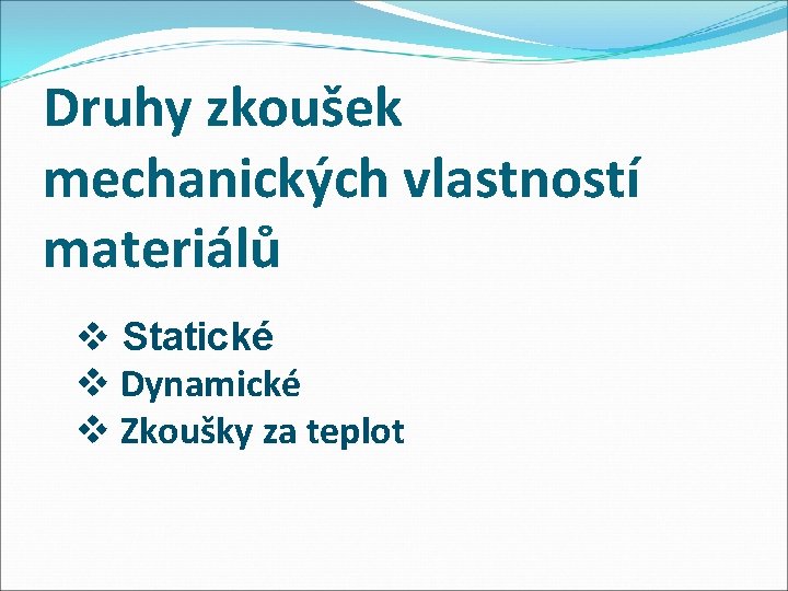 Druhy zkoušek mechanických vlastností materiálů v Statické v Dynamické v Zkoušky za teplot 