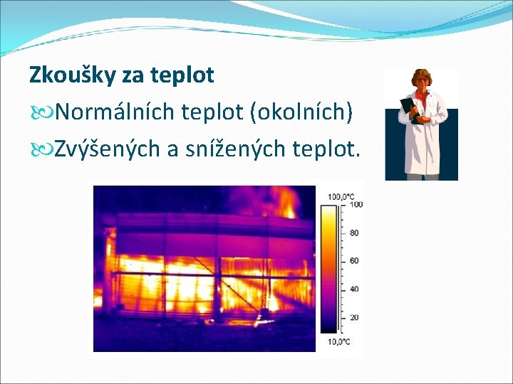 Zkoušky za teplot Normálních teplot (okolních) Zvýšených a snížených teplot. 