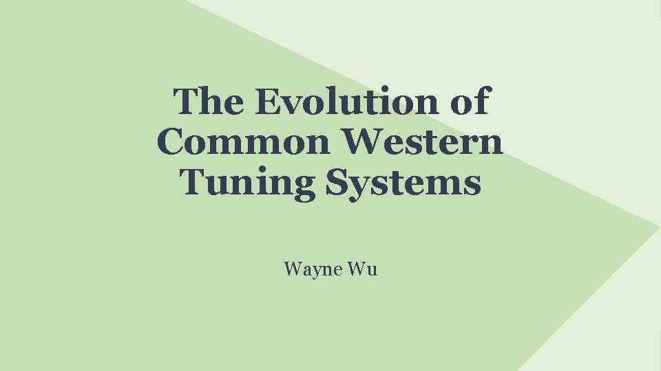 The Evolution of Common Western Tuning Systems Wayne Wu 