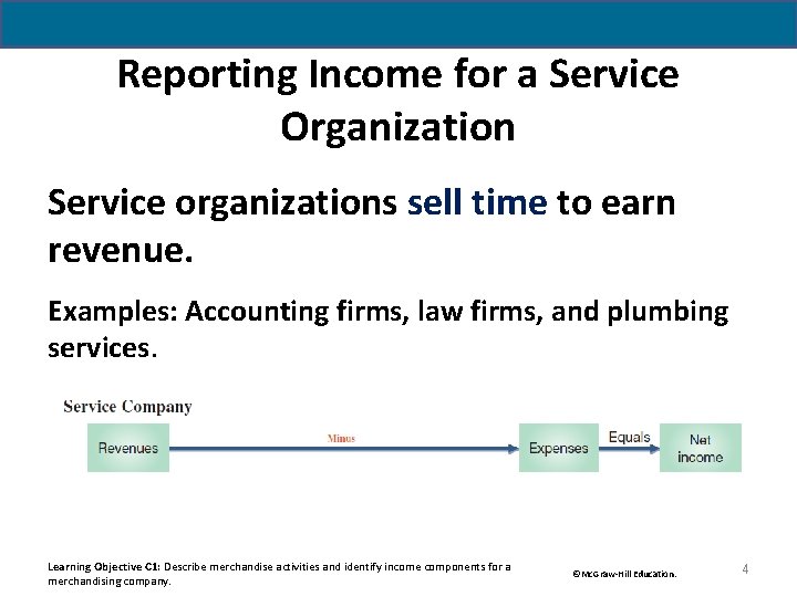 Reporting Income for a Service Organization Service organizations sell time to earn revenue. Examples: