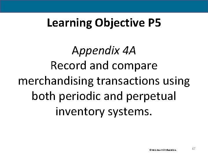 Learning Objective P 5 Appendix 4 A Record and compare merchandising transactions using both
