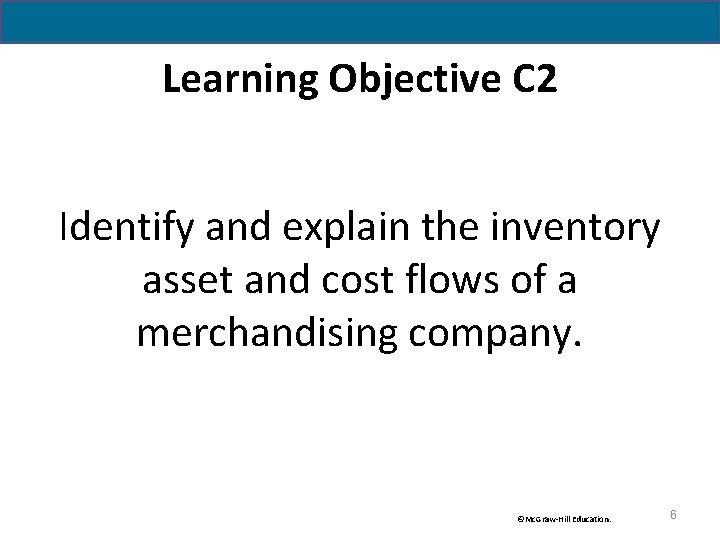 Learning Objective C 2 Identify and explain the inventory asset and cost flows of