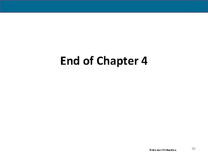 End of Chapter 4 ©Mc. Graw-Hill Education. 60 