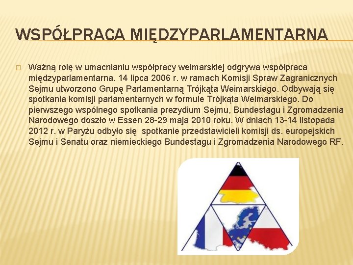 WSPÓŁPRACA MIĘDZYPARLAMENTARNA � Ważną rolę w umacnianiu współpracy weimarskiej odgrywa współpraca międzyparlamentarna. 14 lipca