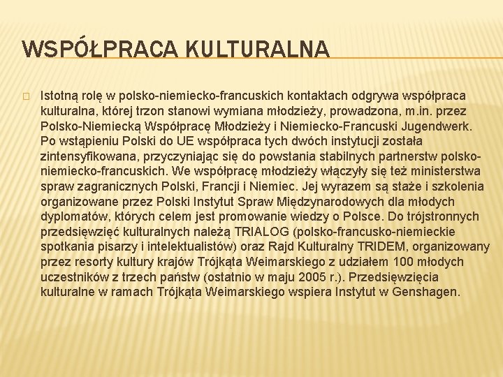 WSPÓŁPRACA KULTURALNA � Istotną rolę w polsko-niemiecko-francuskich kontaktach odgrywa współpraca kulturalna, której trzon stanowi