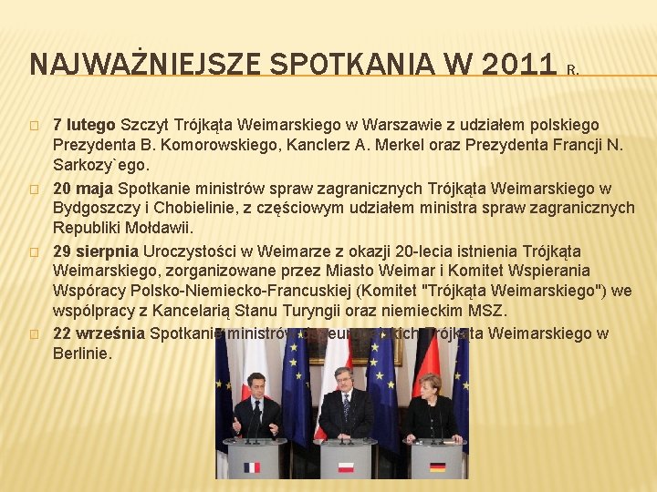 NAJWAŻNIEJSZE SPOTKANIA W 2011 R. � � 7 lutego Szczyt Trójkąta Weimarskiego w Warszawie