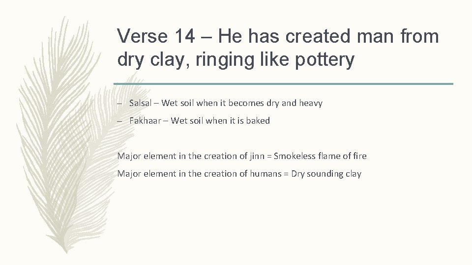 Verse 14 – He has created man from dry clay, ringing like pottery –