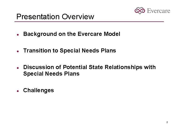 Presentation Overview l Background on the Evercare Model l Transition to Special Needs Plans