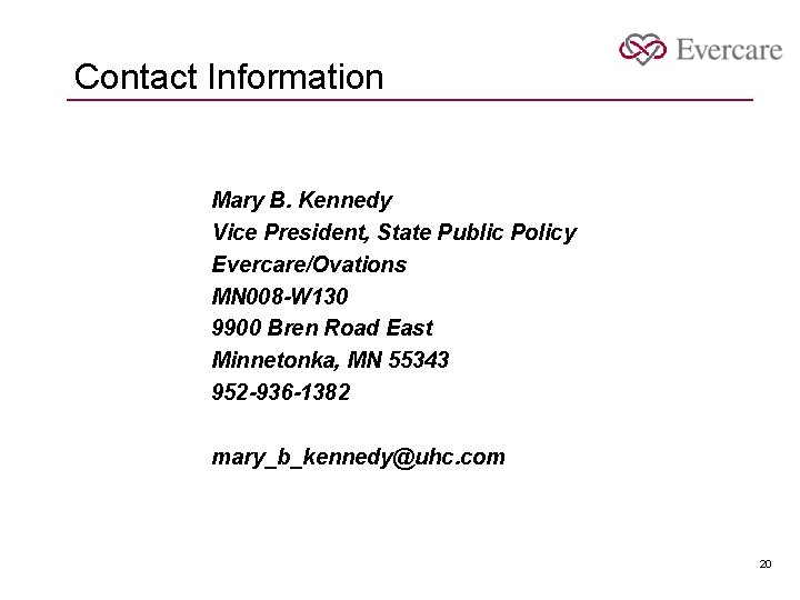 Contact Information Mary B. Kennedy Vice President, State Public Policy Evercare/Ovations MN 008 -W