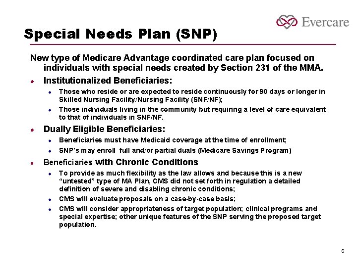 Special Needs Plan (SNP) New type of Medicare Advantage coordinated care plan focused on