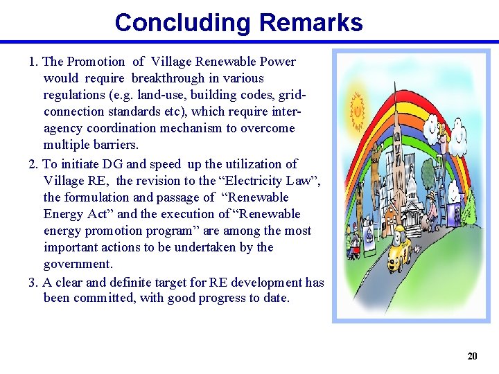 Concluding Remarks 1. The Promotion of Village Renewable Power would require breakthrough in various