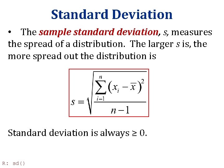 Standard Deviation • The sample standard deviation, s, measures the spread of a distribution. Standard Deviation • The sample standard deviation, s, measures the spread of a distribution.