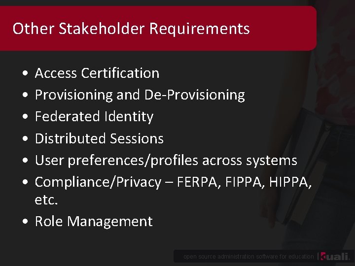 Other Stakeholder Requirements • • • Access Certification Provisioning and De-Provisioning Federated Identity Distributed