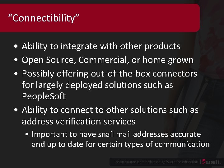 “Connectibility” • Ability to integrate with other products • Open Source, Commercial, or home