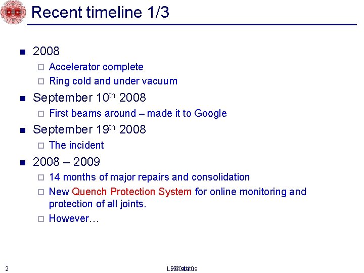 Recent timeline 1/3 n 2008 Accelerator complete ¨ Ring cold and under vacuum ¨