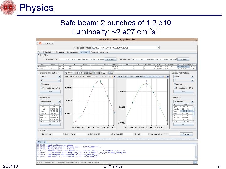 Physics Safe beam: 2 bunches of 1. 2 e 10 Luminosity: ~2 e 27
