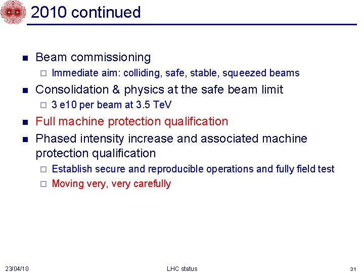 2010 continued n Beam commissioning ¨ n Consolidation & physics at the safe beam