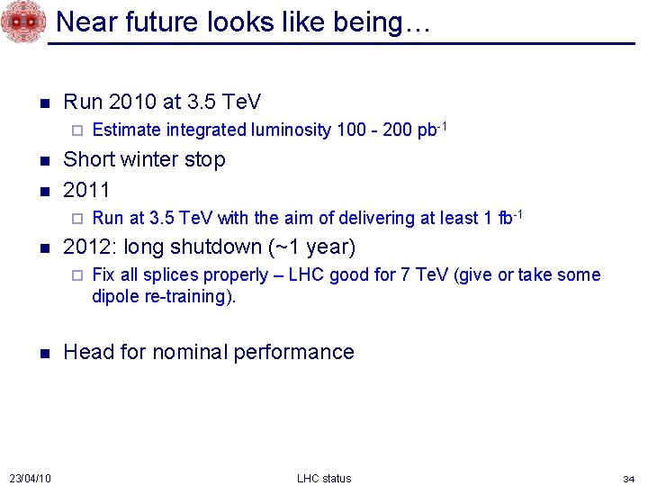 Near future looks like being… n Run 2010 at 3. 5 Te. V ¨