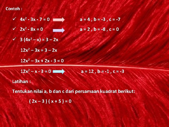 Contoh : ü 4 x 2 - 3 x - 7 = 0 a