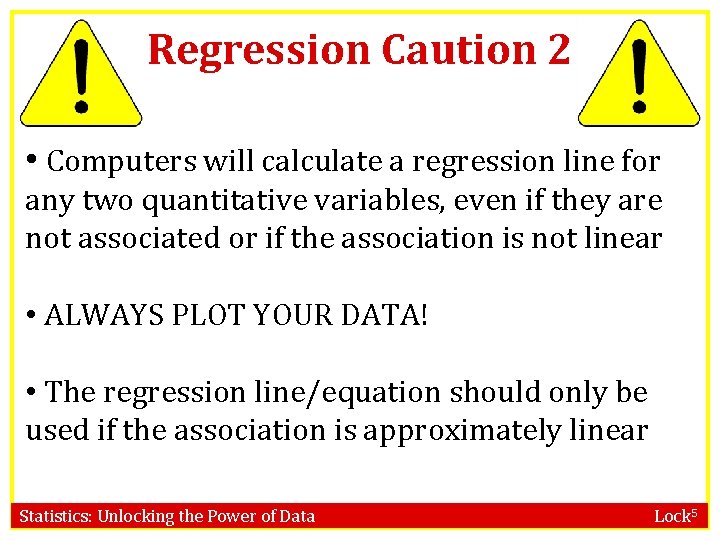 Regression Caution 2 • Computers will calculate a regression line for any two quantitative