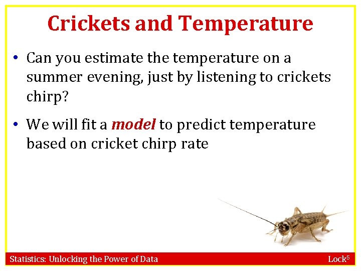 Crickets and Temperature • Can you estimate the temperature on a summer evening, just