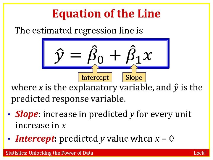 Equation of the Line The estimated regression line is Intercept Slope • Slope: increase