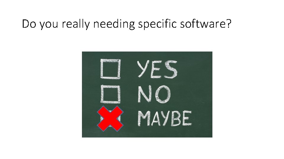 Do you really needing specific software? Do you really needing specific software?