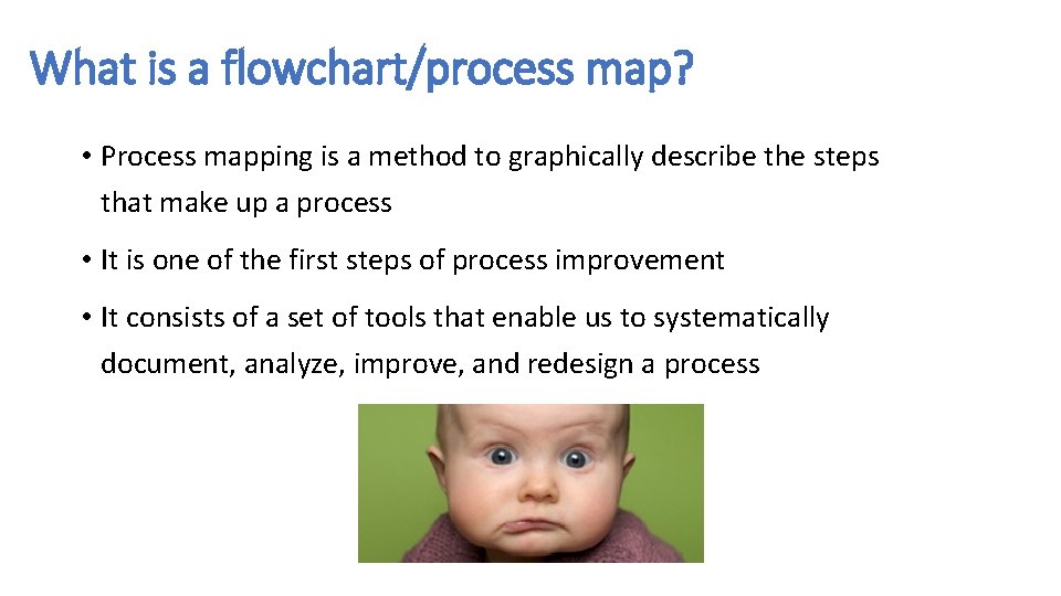 What is a flowchart/process map? • Process mapping is a method to graphically describe What is a flowchart/process map? • Process mapping is a method to graphically describe