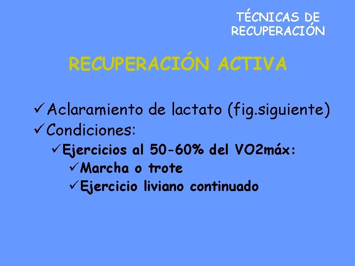TÉCNICAS DE RECUPERACIÓN ACTIVA ü Aclaramiento de lactato (fig. siguiente) ü Condiciones: üEjercicios al