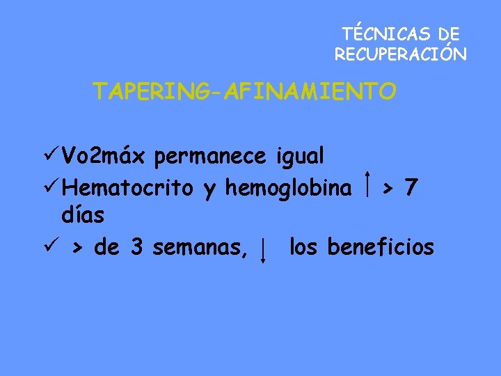 TÉCNICAS DE RECUPERACIÓN TAPERING-AFINAMIENTO ü Vo 2 máx permanece igual ü Hematocrito y hemoglobina