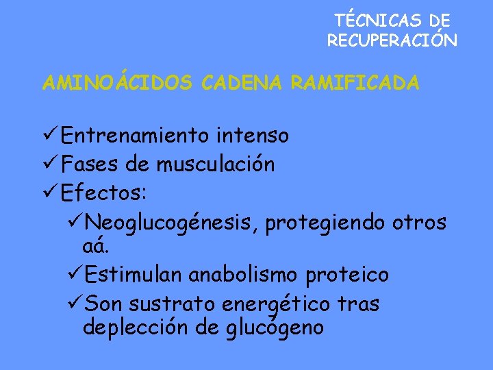 TÉCNICAS DE RECUPERACIÓN AMINOÁCIDOS CADENA RAMIFICADA ü Entrenamiento intenso ü Fases de musculación ü