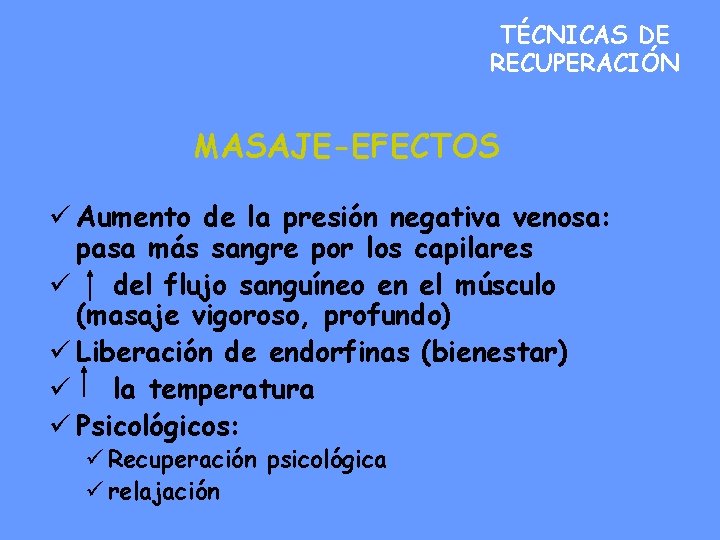 TÉCNICAS DE RECUPERACIÓN MASAJE-EFECTOS ü Aumento de la presión negativa venosa: pasa más sangre