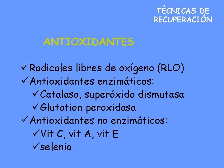 TÉCNICAS DE RECUPERACIÓN ANTIOXIDANTES ü Radicales libres de oxígeno (RLO) ü Antioxidantes enzimáticos: üCatalasa,