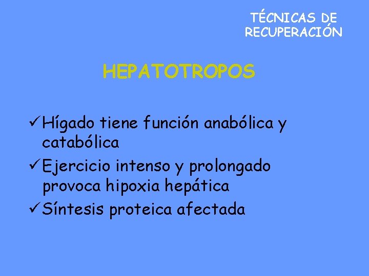 TÉCNICAS DE RECUPERACIÓN HEPATOTROPOS ü Hígado tiene función anabólica y catabólica ü Ejercicio intenso