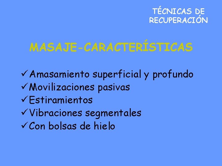 TÉCNICAS DE RECUPERACIÓN MASAJE-CARACTERÍSTICAS ü Amasamiento superficial y profundo ü Movilizaciones pasivas ü Estiramientos