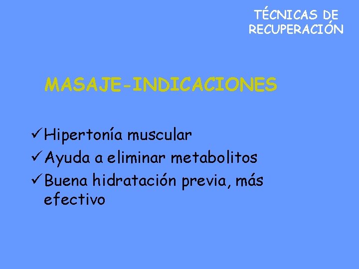 TÉCNICAS DE RECUPERACIÓN MASAJE-INDICACIONES ü Hipertonía muscular ü Ayuda a eliminar metabolitos ü Buena