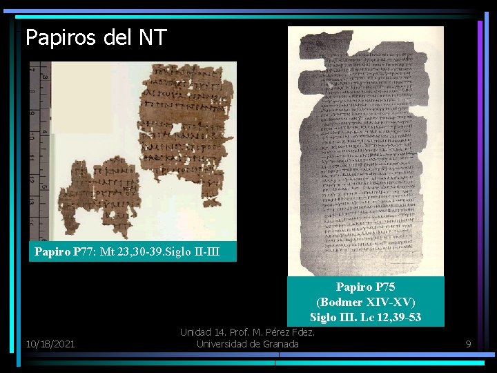 Papiros del NT Papiro P 77: Mt 23, 30 -39. Siglo II-III Papiro P